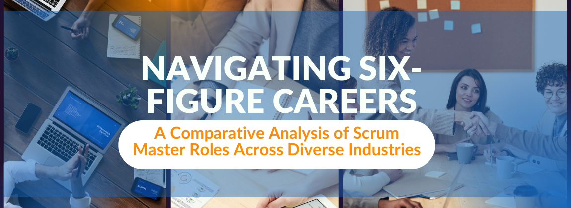 Navigating Six-Figure Careers: A Comparative Analysis of Scrum Master Roles Across Diverse Industries